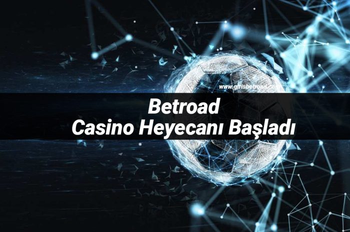 Betroad Casino Heyecanı Başladı