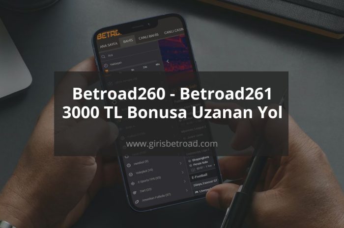 Betroad260 – Betroad261 3000 TL Bonusa Uzanan Yol