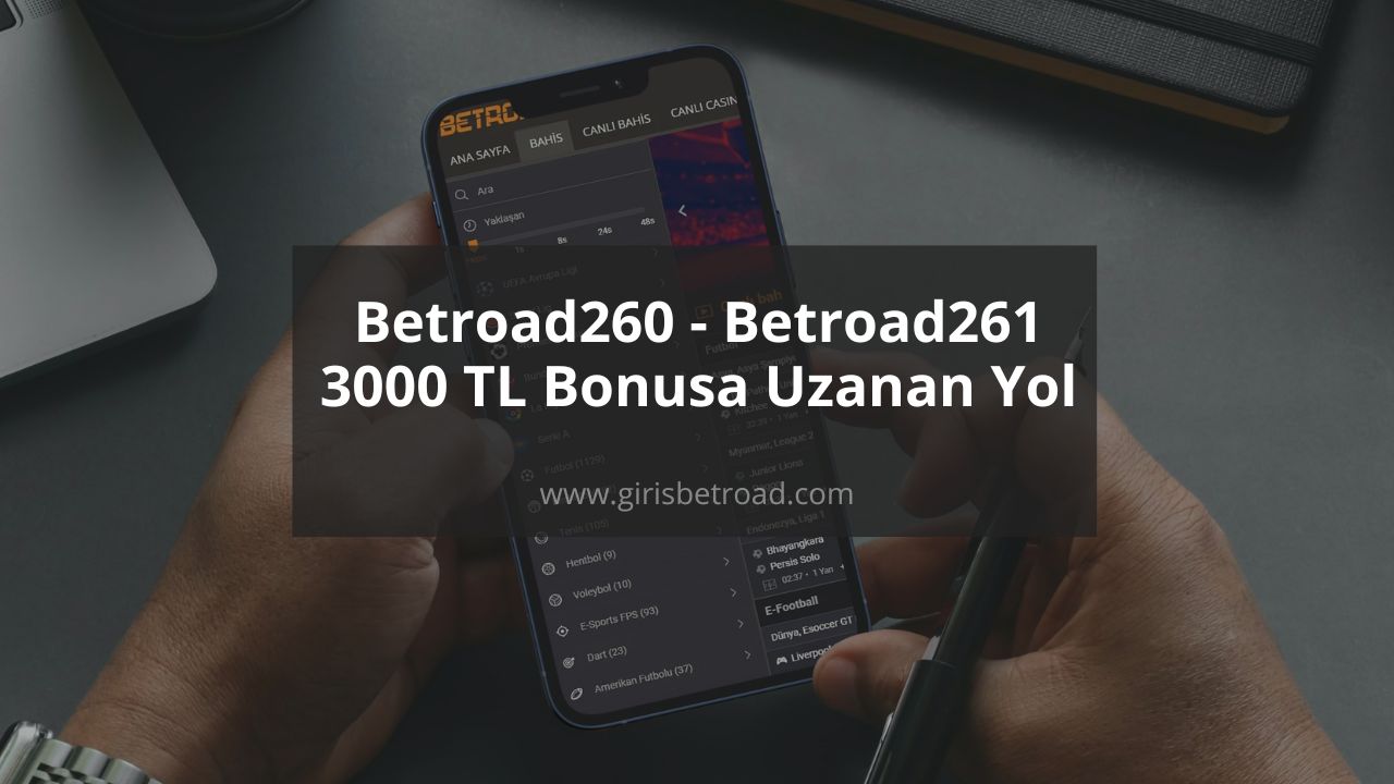 Betroad260 - Betroad261 3000 TL Bonusa Uzanan Yol